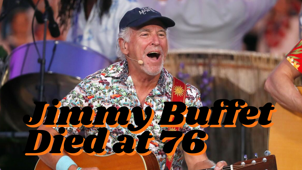 Jimmy Buffet Died at 76