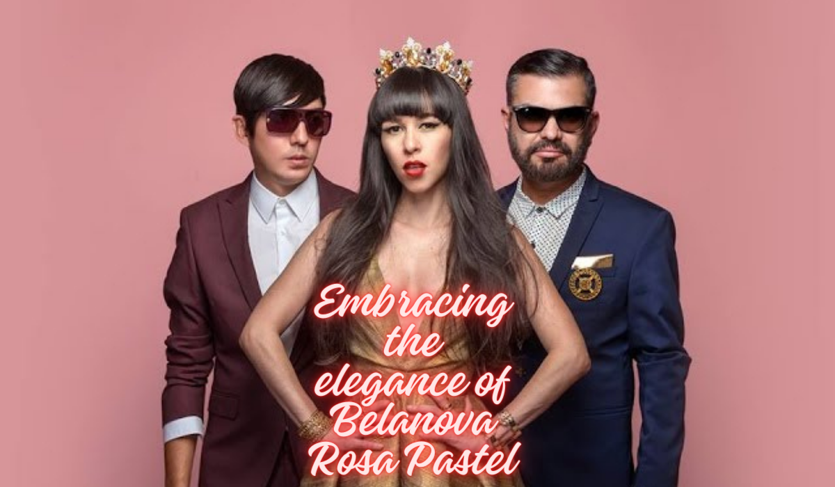 Embracing the elegance of Belanova Rosa Pastel Belanova Rosa Pastel
